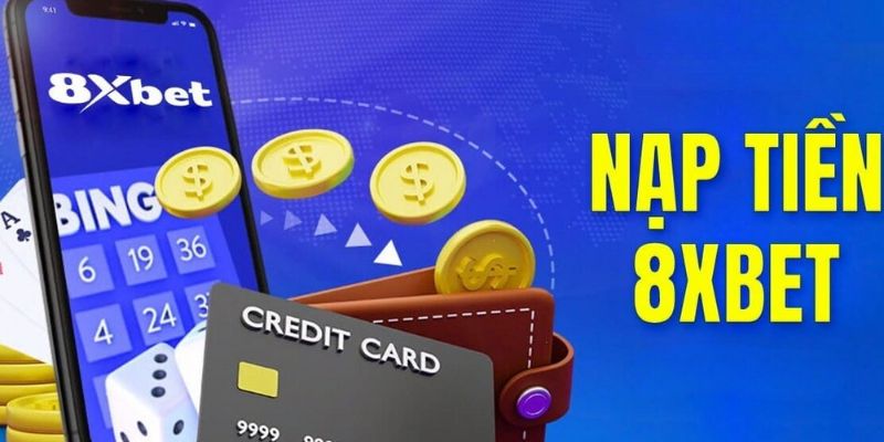 Thao tác nạp tiền 8XBET chi tiết nhất 2024