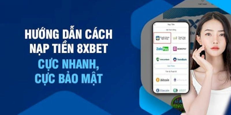 Tổng hợp các phương pháp gửi cược tại 8XBET