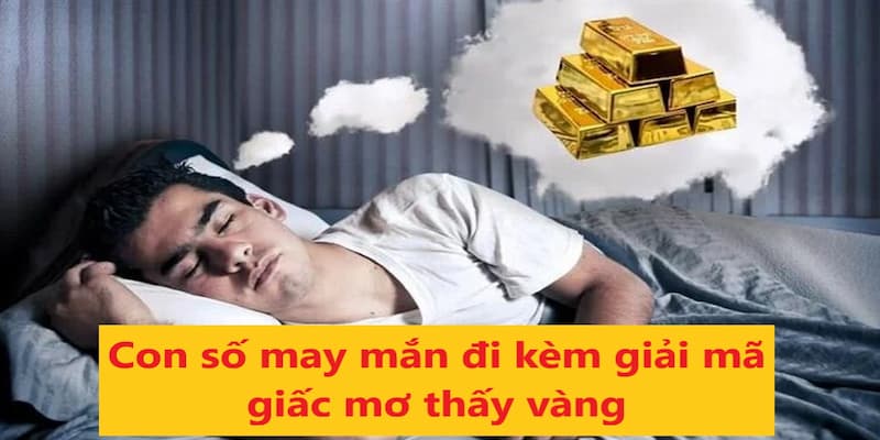 Giải mã giấc mơ thấy vàng với những con số rất may mắn ở trên